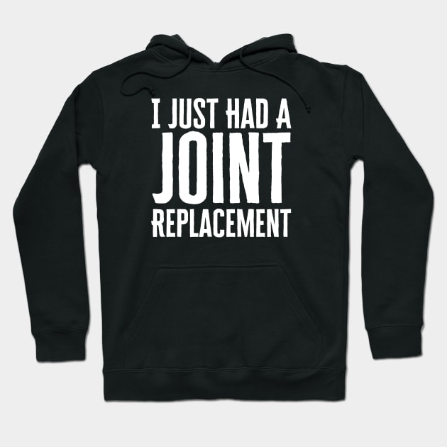 I Just Had A Joint Replacement Hoodie by HobbyAndArt